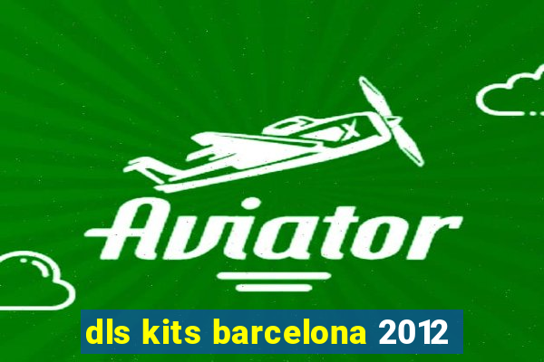 dls kits barcelona 2012